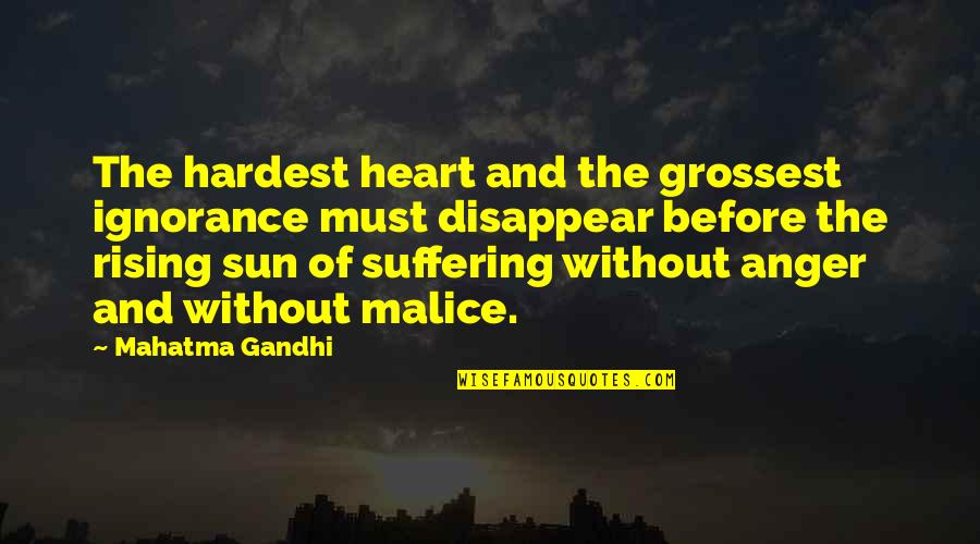 Sun Rising Quotes By Mahatma Gandhi: The hardest heart and the grossest ignorance must
