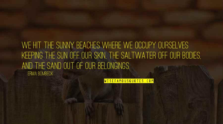 Sun Sand Quotes By Erma Bombeck: We hit the sunny beaches where we occupy