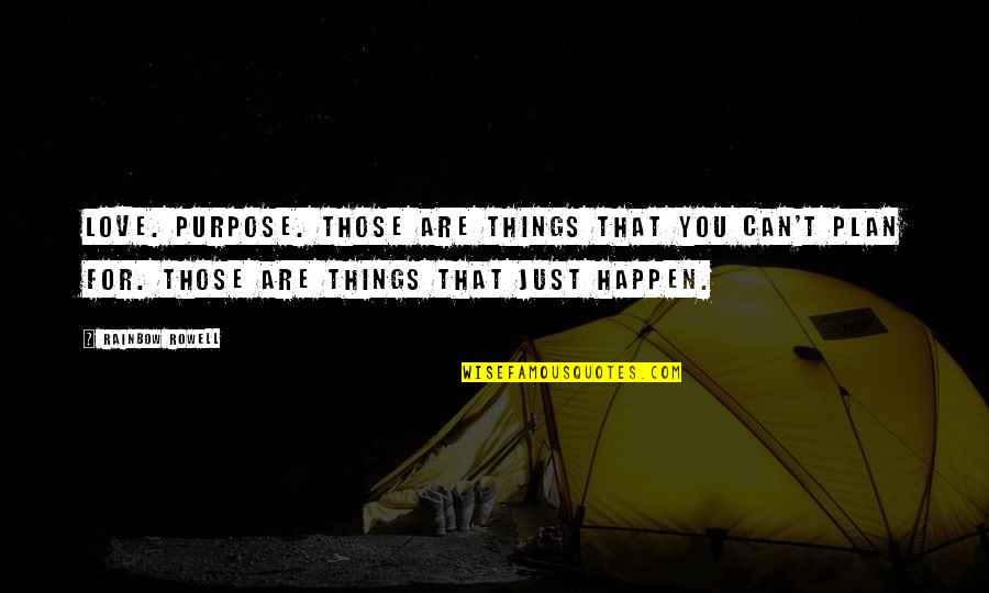 Sun Sea And Sangria Quotes By Rainbow Rowell: Love. Purpose. Those are things that you can't