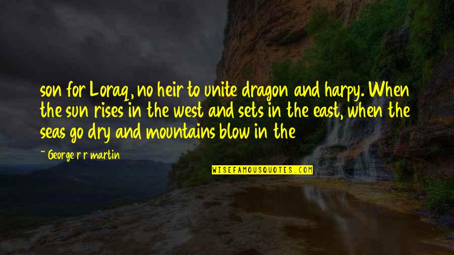 Sun Sets Quotes By George R R Martin: son for Loraq, no heir to unite dragon