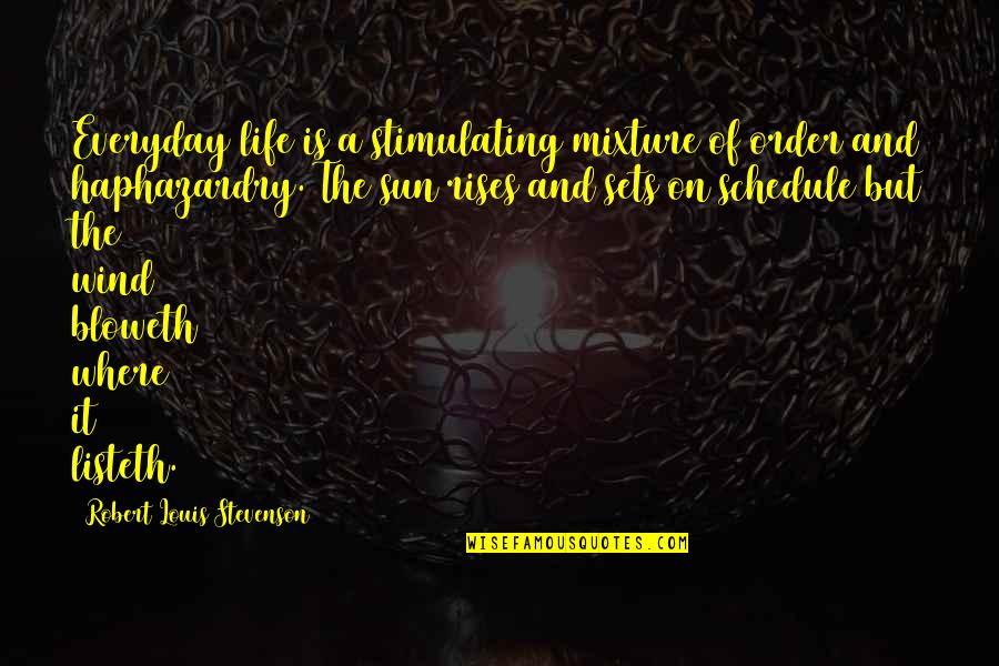 Sun Sets Quotes By Robert Louis Stevenson: Everyday life is a stimulating mixture of order Sun Sets Quotes By Robert Louis Stevenson: Everyday life is a stimulating mixture of order