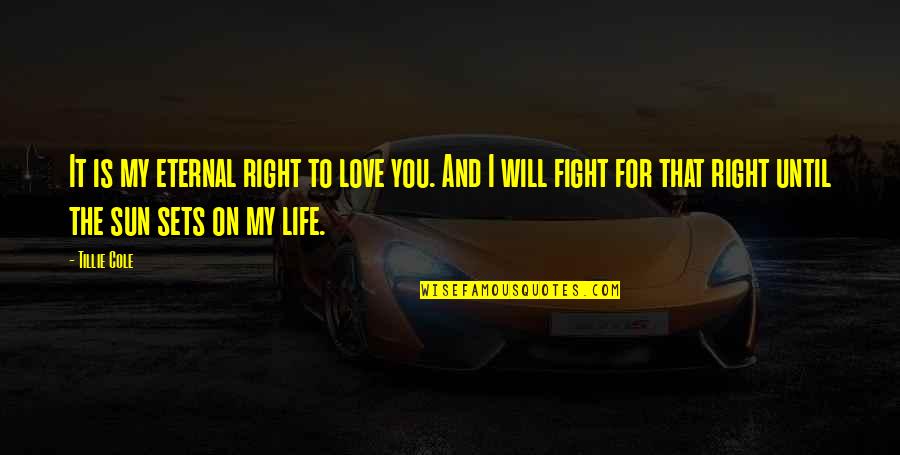 Sun Sets Quotes By Tillie Cole: It is my eternal right to love you. Sun Sets Quotes By Tillie Cole: It is my eternal right to love you.