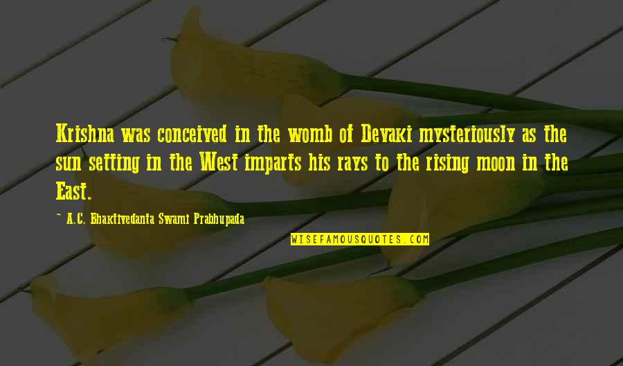Sun Setting And Rising Quotes By A.C. Bhaktivedanta Swami Prabhupada: Krishna was conceived in the womb of Devaki Sun Setting And Rising Quotes By A.C. Bhaktivedanta Swami Prabhupada: Krishna was conceived in the womb of Devaki