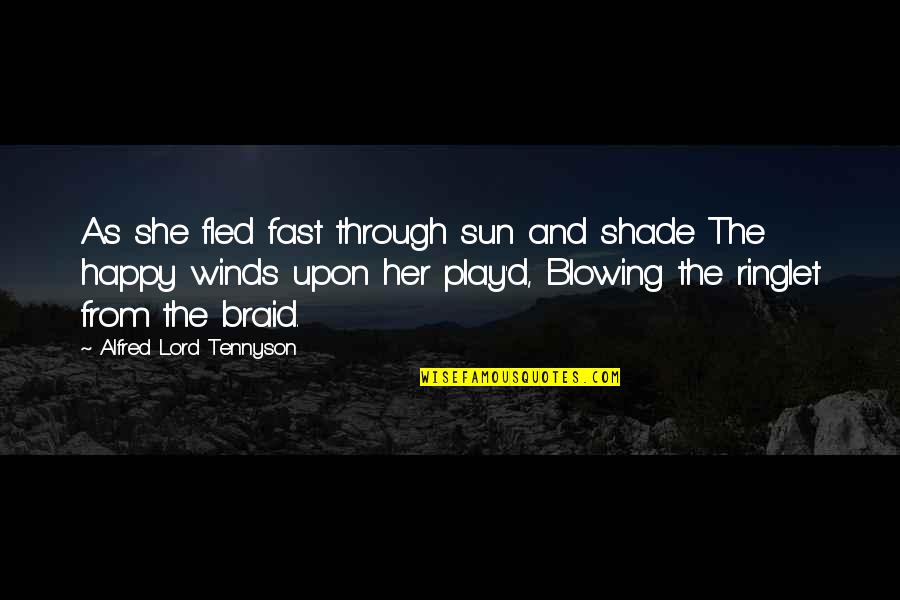 Sun Shade Quotes By Alfred Lord Tennyson: As she fled fast through sun and shade