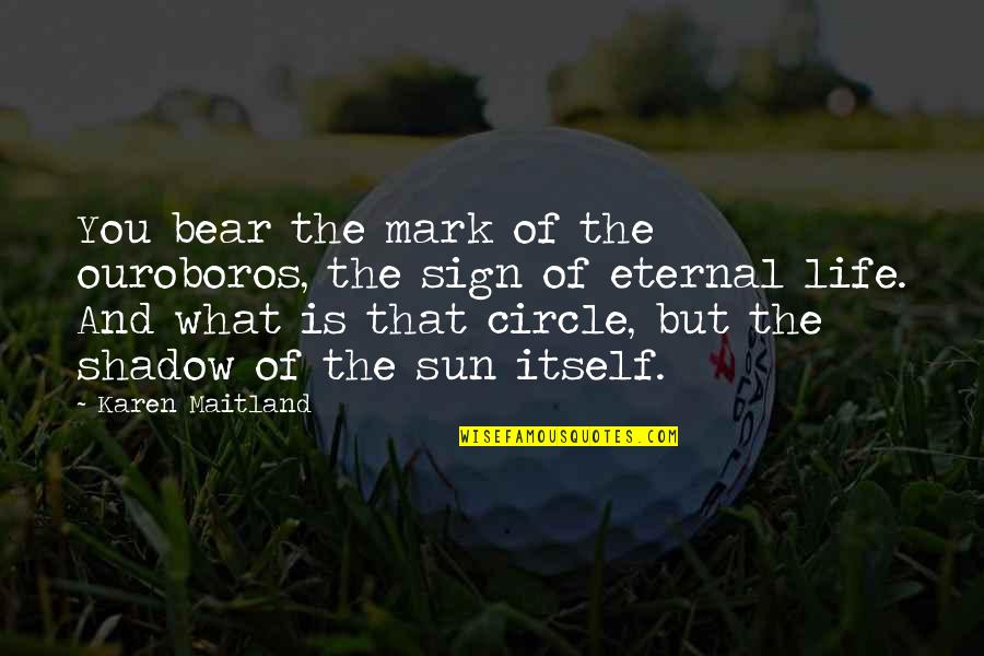 Sun Shadow Quotes By Karen Maitland: You bear the mark of the ouroboros, the Sun Shadow Quotes By Karen Maitland: You bear the mark of the ouroboros, the