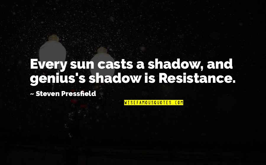 Sun Shadow Quotes By Steven Pressfield: Every sun casts a shadow, and genius's shadow Sun Shadow Quotes By Steven Pressfield: Every sun casts a shadow, and genius's shadow