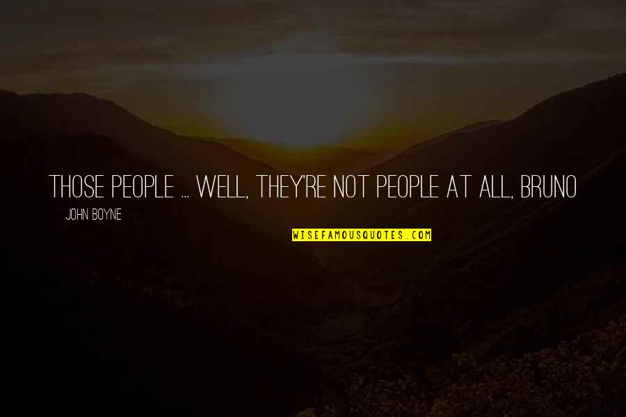 Sun Shines After The Rain Quotes By John Boyne: Those people ... well, they're not people at