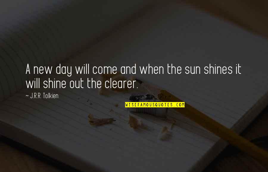 Sun Shines Quotes By J.R.R. Tolkien: A new day will come and when the