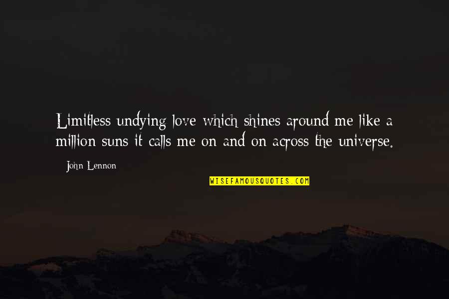 Sun Shines Quotes By John Lennon: Limitless undying love which shines around me like