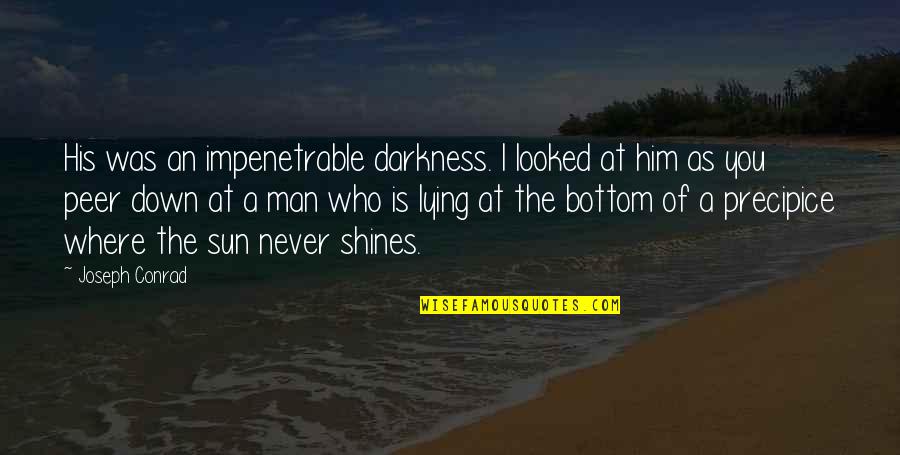 Sun Shines Quotes By Joseph Conrad: His was an impenetrable darkness. I looked at