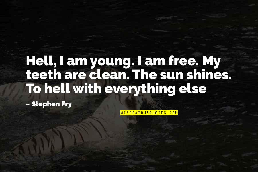 Sun Shines Quotes By Stephen Fry: Hell, I am young. I am free. My