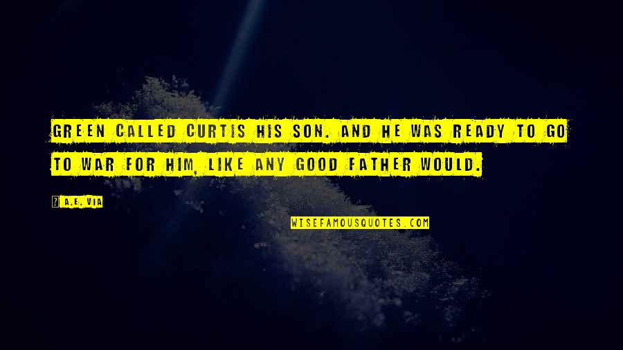 Sun Shining Bright Quotes By A.E. Via: Green called Curtis his son. And he was