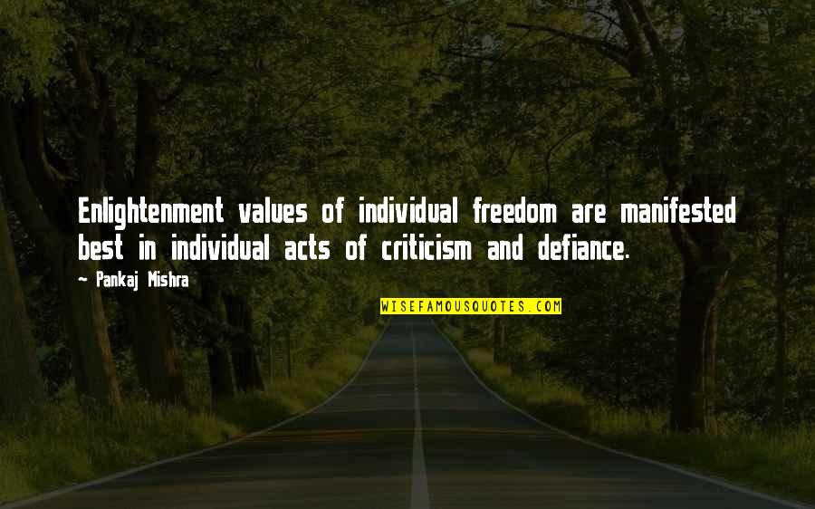 Sun Shining On My Face Quotes By Pankaj Mishra: Enlightenment values of individual freedom are manifested best Sun Shining On My Face Quotes By Pankaj Mishra: Enlightenment values of individual freedom are manifested best