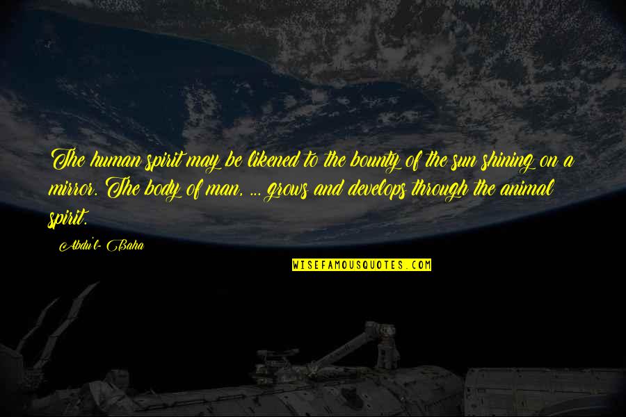 Sun Shining Through Quotes By Abdu'l- Baha: The human spirit may be likened to the Sun Shining Through Quotes By Abdu'l- Baha: The human spirit may be likened to the