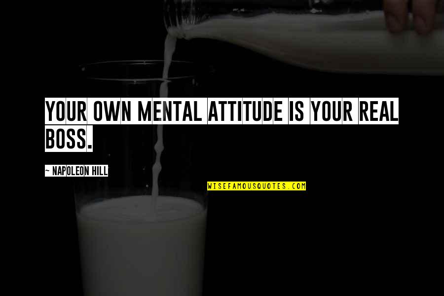 Sun Shower Quotes By Napoleon Hill: Your own mental attitude is your real boss.