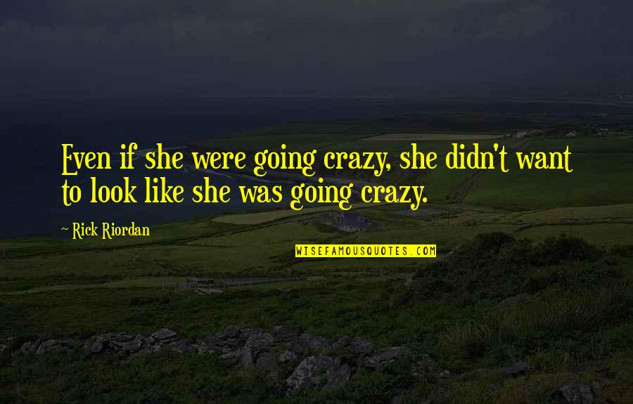 Sun Shower Quotes By Rick Riordan: Even if she were going crazy, she didn't