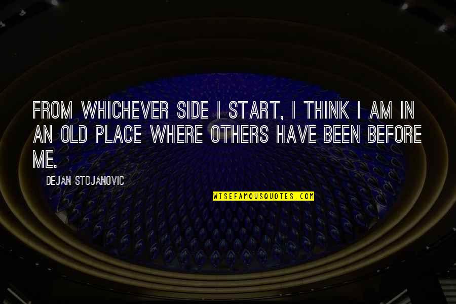 Sun Side Quotes By Dejan Stojanovic: From whichever side I start, I think I