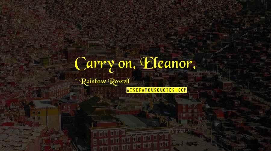 Sun Side Quotes By Rainbow Rowell: Carry on, Eleanor,