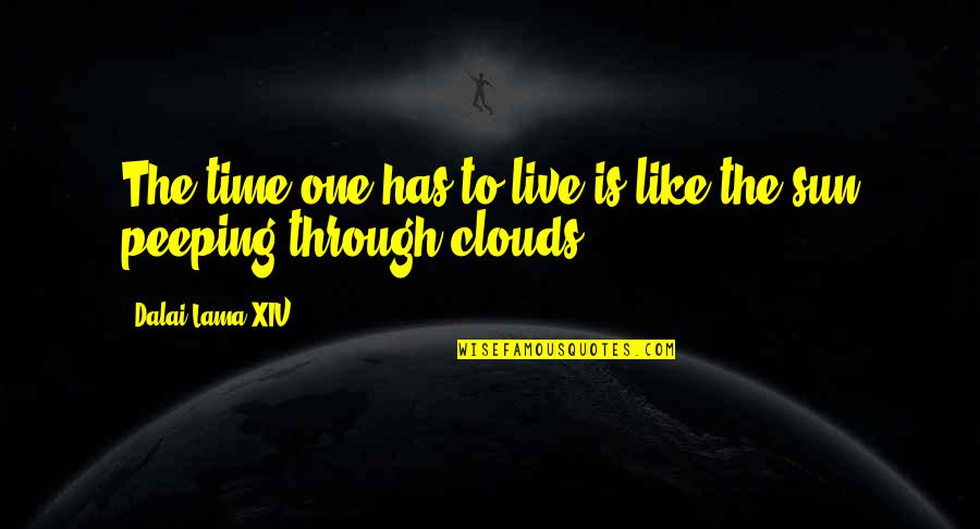 Sun Through The Clouds Quotes By Dalai Lama XIV: The time one has to live is like