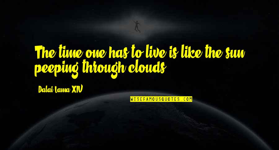 Sun Through The Clouds Quotes By Dalai Lama XIV: The time one has to live is like Sun Through The Clouds Quotes By Dalai Lama XIV: The time one has to live is like