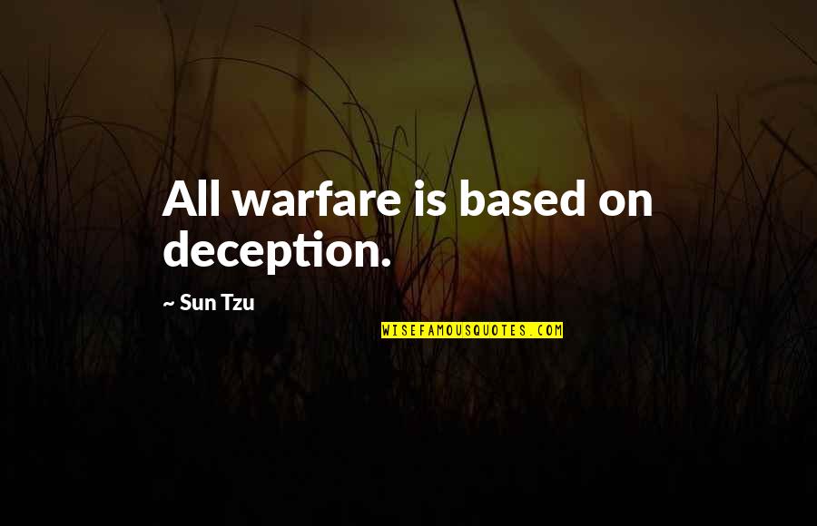 Sun Tzu Deception Quotes By Sun Tzu: All warfare is based on deception.