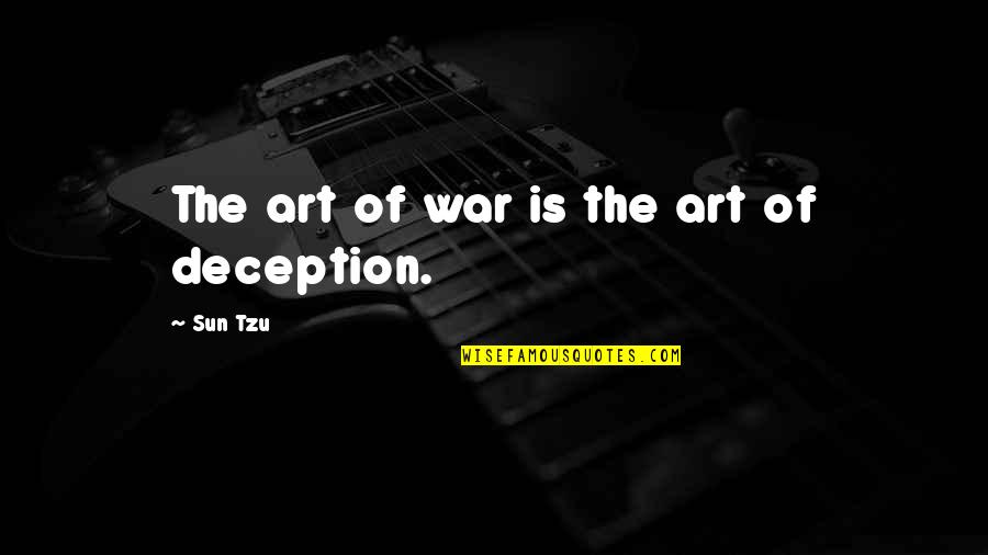 Sun Tzu Deception Quotes By Sun Tzu: The art of war is the art of