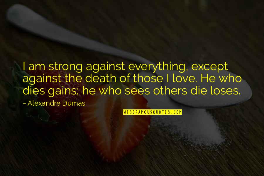 Sun Tzu Thunderbolt Quotes By Alexandre Dumas: I am strong against everything, except against the