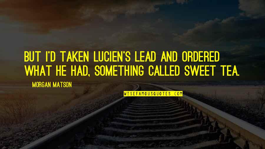 Sun Tzu Thunderbolt Quotes By Morgan Matson: But I'd taken Lucien's lead and ordered what
