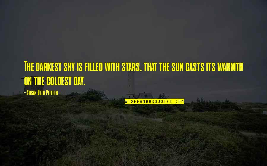 Sun Warmth Quotes By Susan Beth Pfeffer: The darkest sky is filled with stars, that