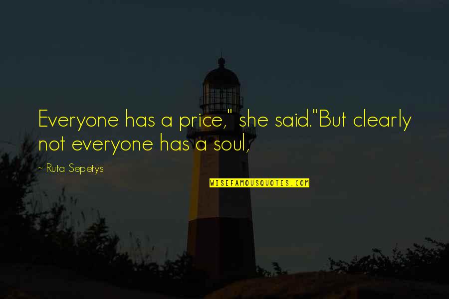 Sun Xu Quotes By Ruta Sepetys: Everyone has a price," she said."But clearly not