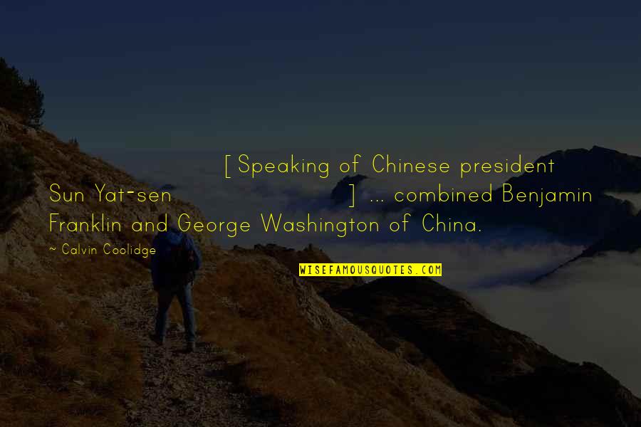 Sun Yat Sen Quotes By Calvin Coolidge: [Speaking of Chinese president Sun Yat-sen] ... combined