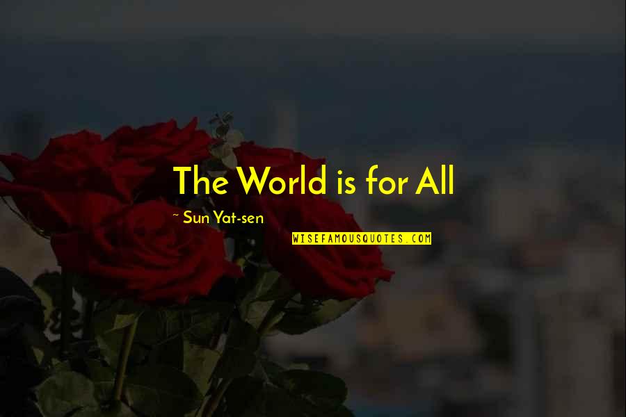 Sun Yat Sen Quotes By Sun Yat-sen: The World is for All