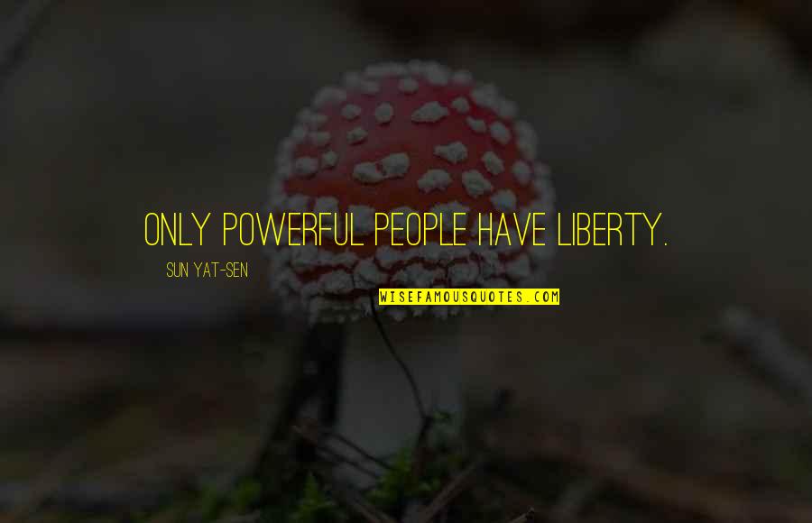 Sun Yat Sen Quotes By Sun Yat-sen: Only powerful people have liberty.