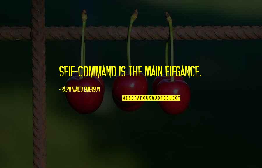 Suna Nin Yeri Quotes By Ralph Waldo Emerson: Self-command is the main elegance. Suna Nin Yeri Quotes By Ralph Waldo Emerson: Self-command is the main elegance.