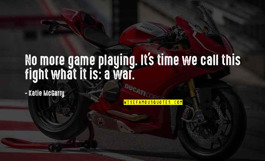 Sunadavinodini Quotes By Katie McGarry: No more game playing. It's time we call