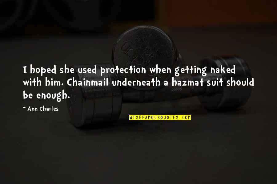 Sunanda Panda Quotes By Ann Charles: I hoped she used protection when getting naked