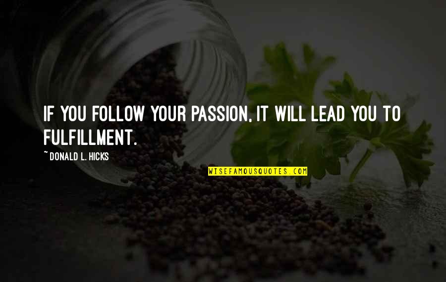 Sunanda Quotes By Donald L. Hicks: If you follow your passion, it will lead