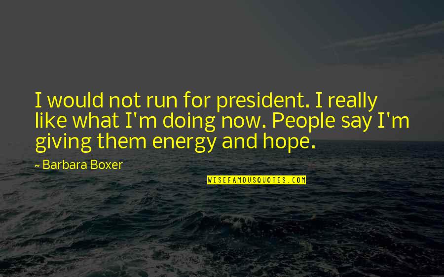 Sunara Tight Quotes By Barbara Boxer: I would not run for president. I really