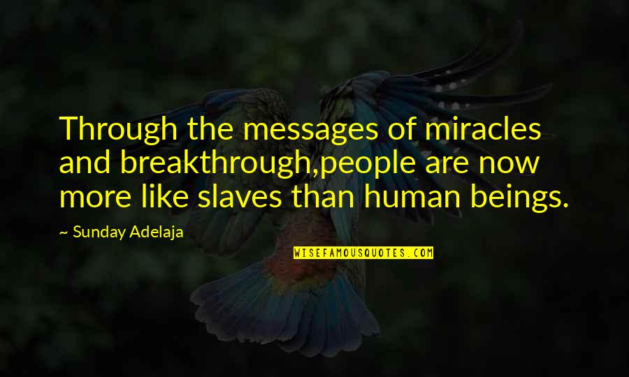 Sunaria Quotes By Sunday Adelaja: Through the messages of miracles and breakthrough,people are Sunaria Quotes By Sunday Adelaja: Through the messages of miracles and breakthrough,people are