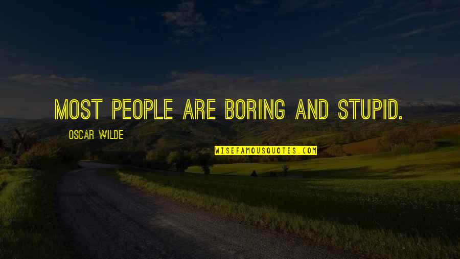 Sunayana Mehra Quotes By Oscar Wilde: Most people are boring and stupid.