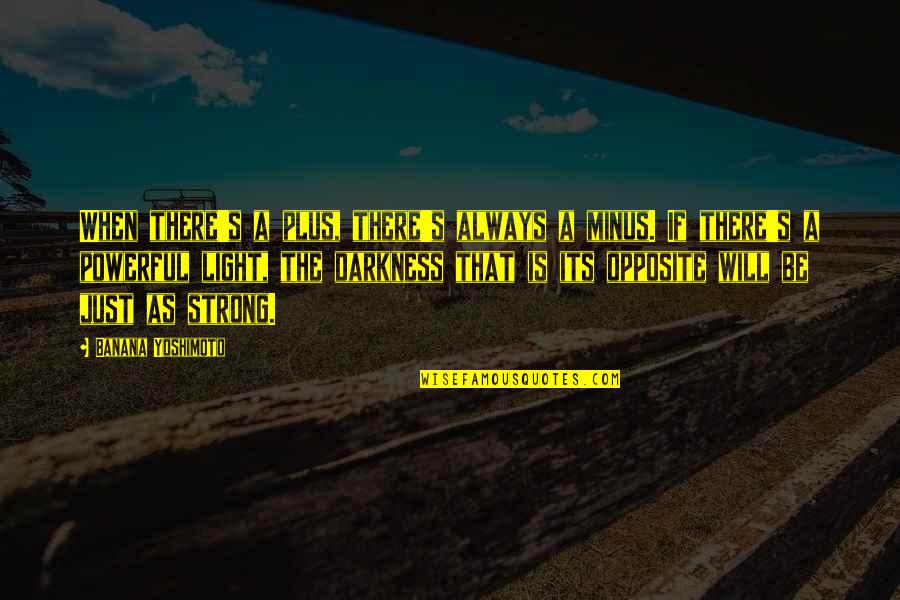Sunbaked Archaically Speaking Quotes By Banana Yoshimoto: When there's a plus, there's always a minus. Sunbaked Archaically Speaking Quotes By Banana Yoshimoto: When there's a plus, there's always a minus.