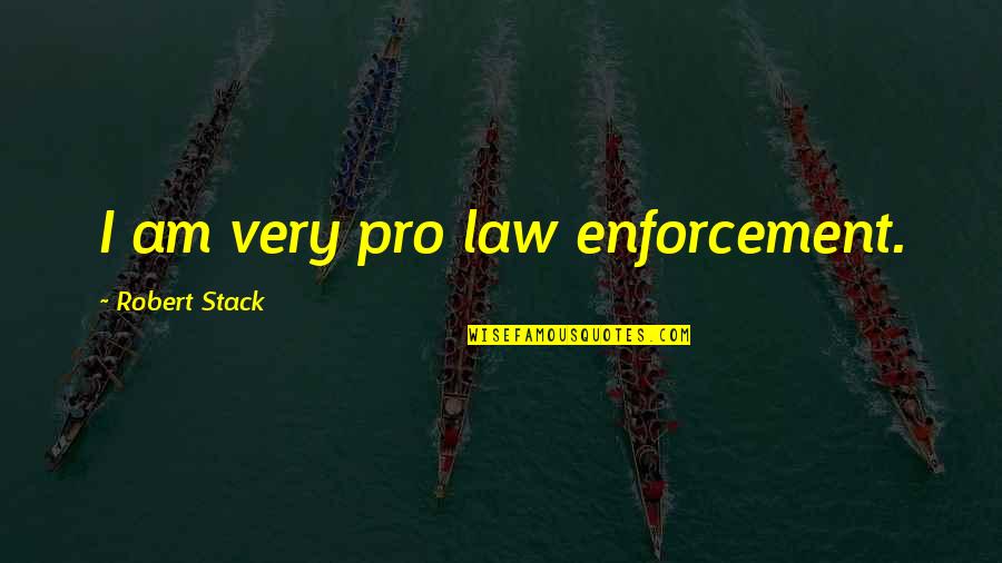 Sunbaked Archaically Speaking Quotes By Robert Stack: I am very pro law enforcement. Sunbaked Archaically Speaking Quotes By Robert Stack: I am very pro law enforcement.