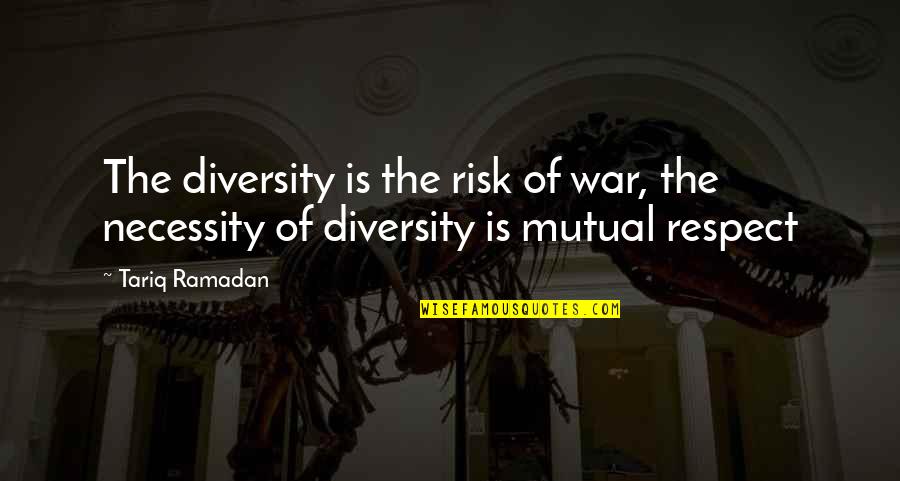 Sunbaked Archaically Speaking Quotes By Tariq Ramadan: The diversity is the risk of war, the