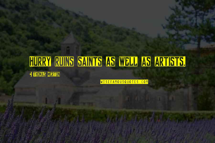 Sunbathes Synonyms Quotes By Thomas Merton: Hurry ruins saints as well as artists.