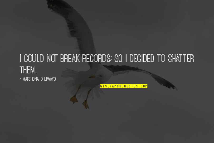 Sunbathing Quotes By Matshona Dhliwayo: I could not break records; so I decided