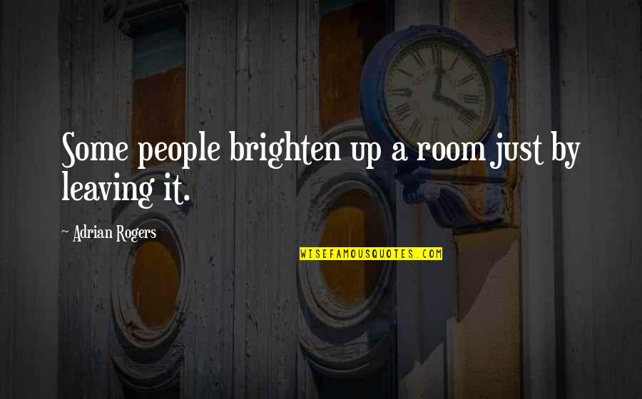 Sunbathing Your Butthole Quotes By Adrian Rogers: Some people brighten up a room just by