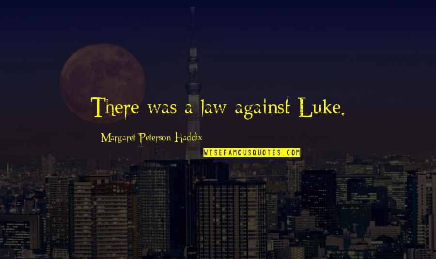 Sunbaths Quotes By Margaret Peterson Haddix: There was a law against Luke.
