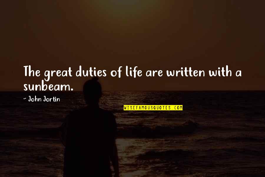 Sunbeams Quotes By John Jortin: The great duties of life are written with
