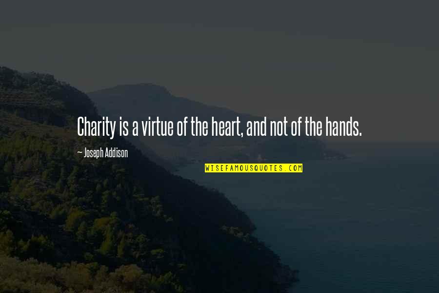 Sunblock Quotes By Joseph Addison: Charity is a virtue of the heart, and