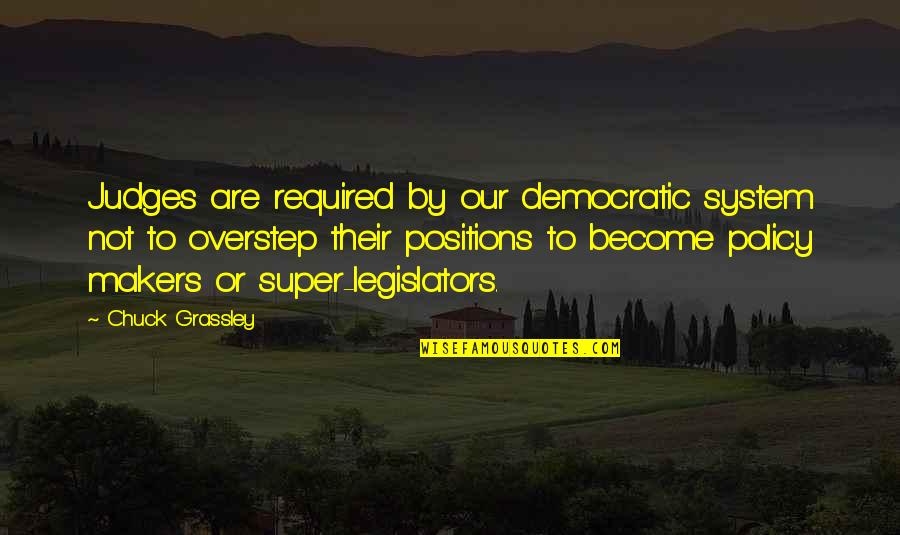Sunblocks Quotes By Chuck Grassley: Judges are required by our democratic system not